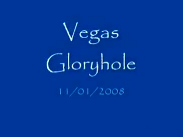 Vegas Gloryhole - 11/01/2008