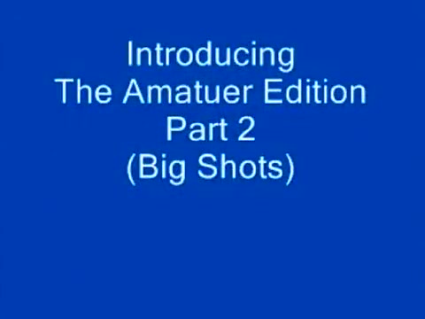 Large Shots - Amatuer Edition two